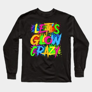 Lets A Glow Crazy Retro Colorful Quote Group Team Tie Dye Long Sleeve T-Shirt